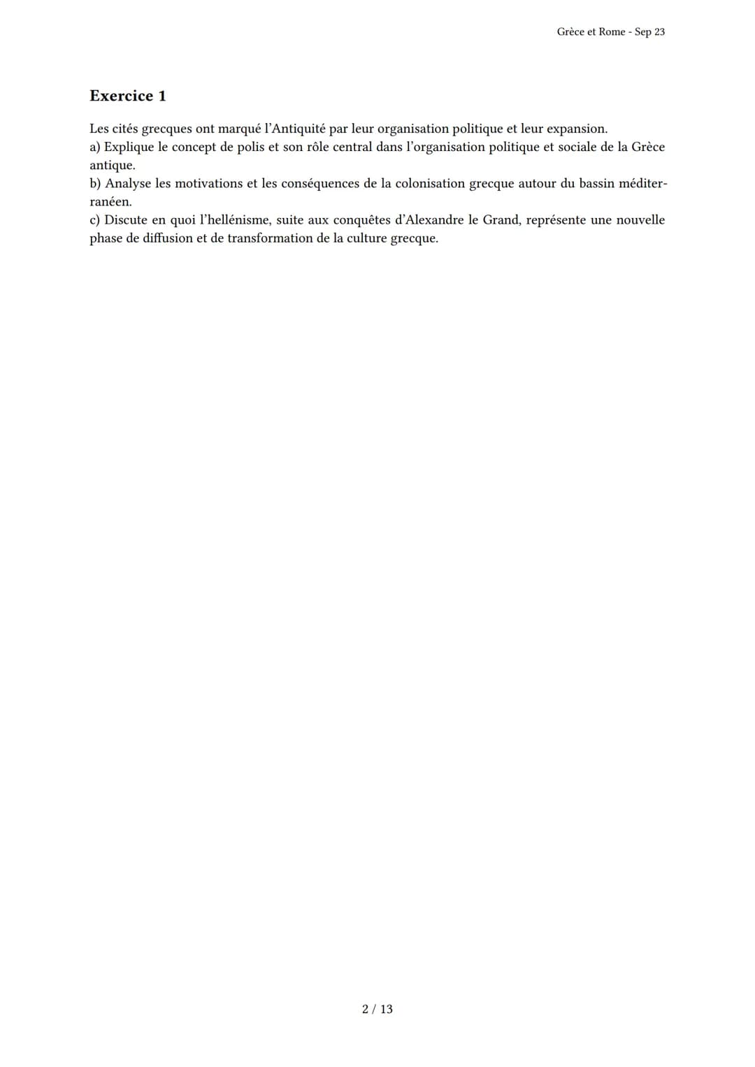 Grèce et Rome

Généré par Knowunity.fr - Sep 23

Description: Cet examen couvre les civilisations grecque et romaine antiques.

Bonne chance